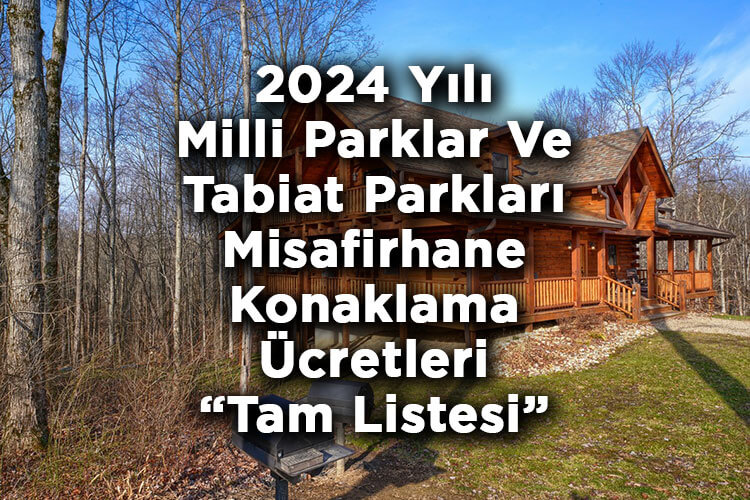 2024 Yılı Milli Parklar Ve Tabiat Parkları Misafirhane Konaklama Ücretleri Belli Oldu! – Tam Liste