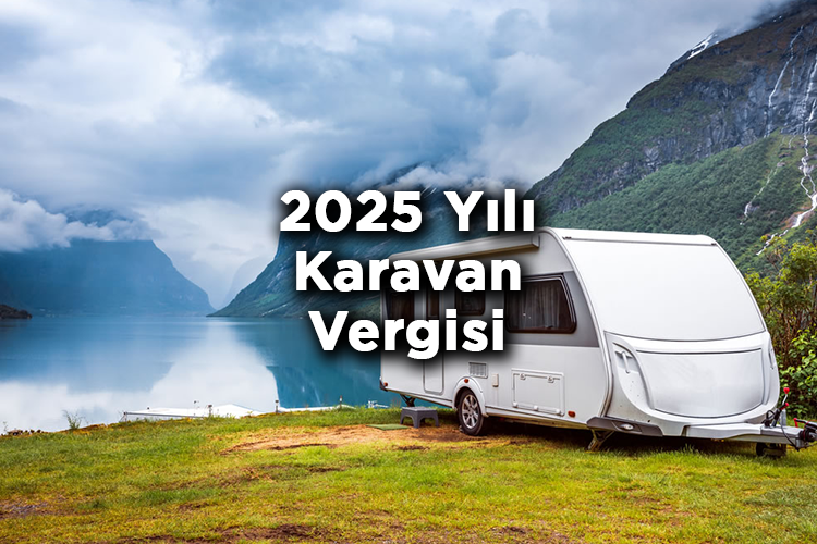2025 Yılı Karavan Vergisi Ne Kadar Oldu?