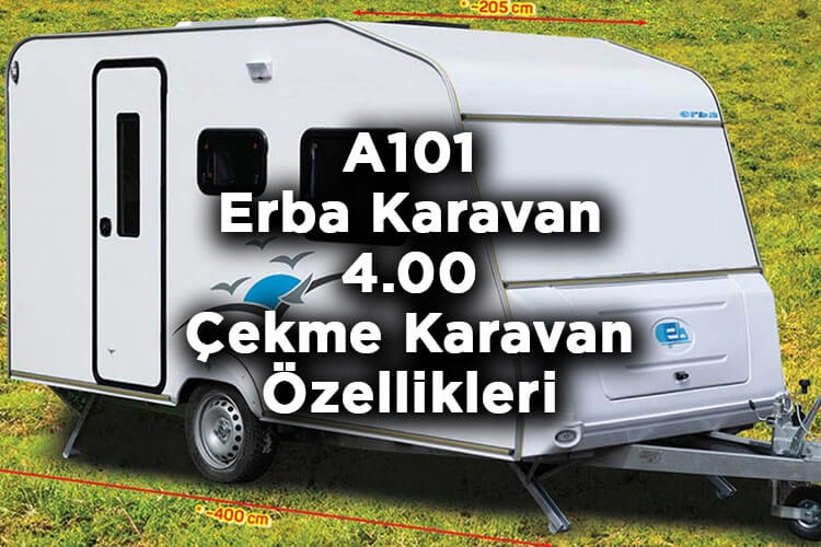 A101 Yine Karavan Satıyor! - A101 Erba Karavan 4.00 Çekme Karavan Özellikleri