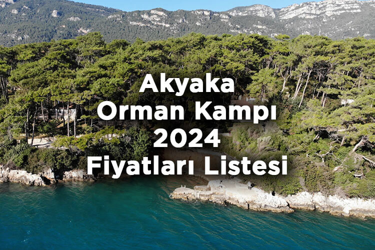 Akyaka Orman Kampı 2024 Fiyatları – Akyaka Orman Kampı 2024 Ücretleri Listesi