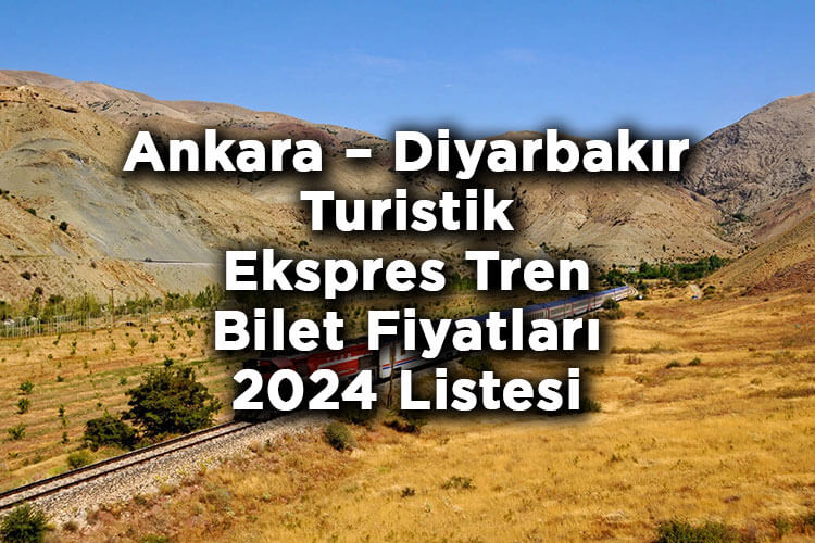 Ankara – Diyarbakır Turistik Ekspres Tren Bilet Fiyatları 2024