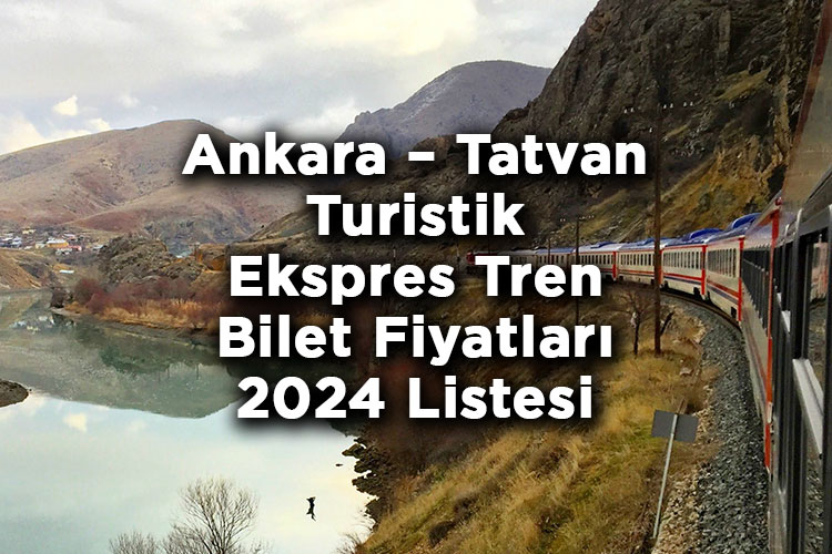 Ankara – Tatvan Turistik Ekspres Tren Bilet Fiyatları 2024