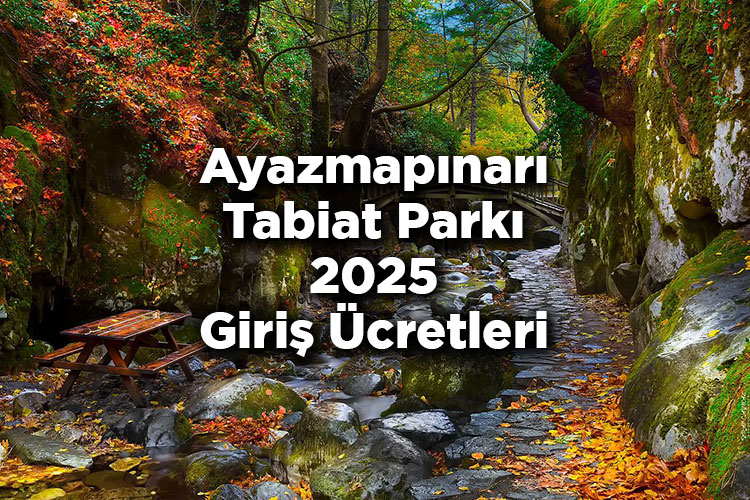 Ayazmapınarı Tabiat Parkı 2025 Giriş Ücretleri - Ayazmapınarı Tabiat Parkı Nerede Ve Nasıl Gidilir?