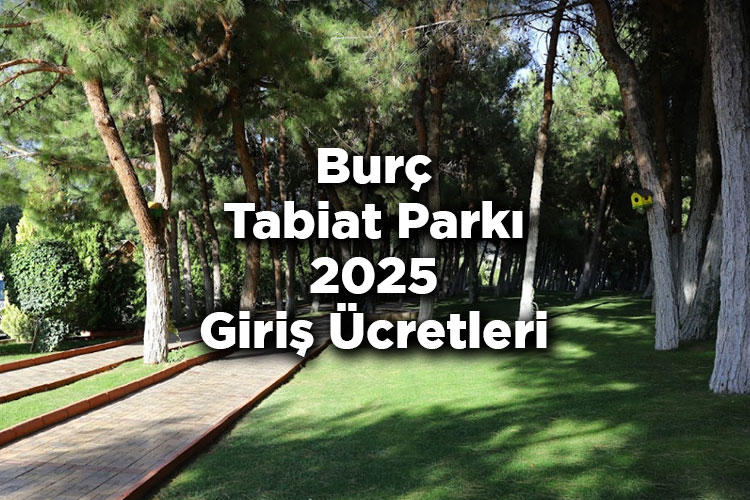Burç Tabiat Parkı 2025 Giriş Ücretleri