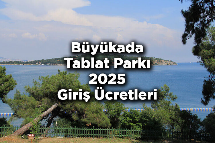 Büyükada Tabiat Parkı 2025 Giriş Ücretleri