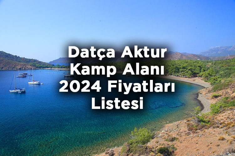 Datça Aktur Camping 2024 Fiyatları – Datça Aktur Kamp Alanı 2024 Ücretleri Listesi