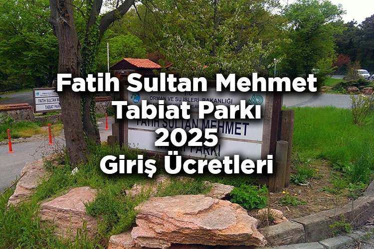 Fatih Sultan Mehmet Tabiat Parkı 2025 Giriş Ücretleri