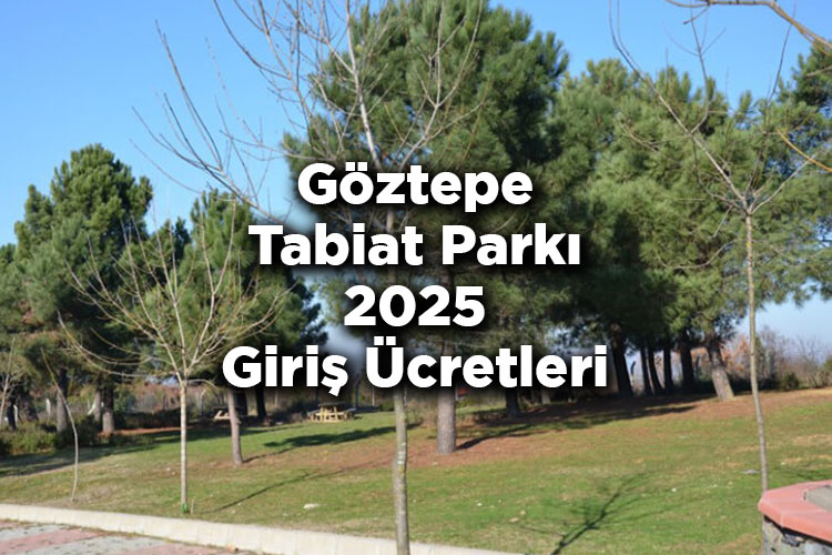 Göztepe Tabiat Parkı 2025 Giriş Ücretleri