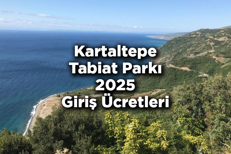 Kartaltepe Tabiat Parkı 2025 Giriş Ücretleri - Kartaltepe Tabiat Parkı Nerede Ve Nasıl Gidilir?