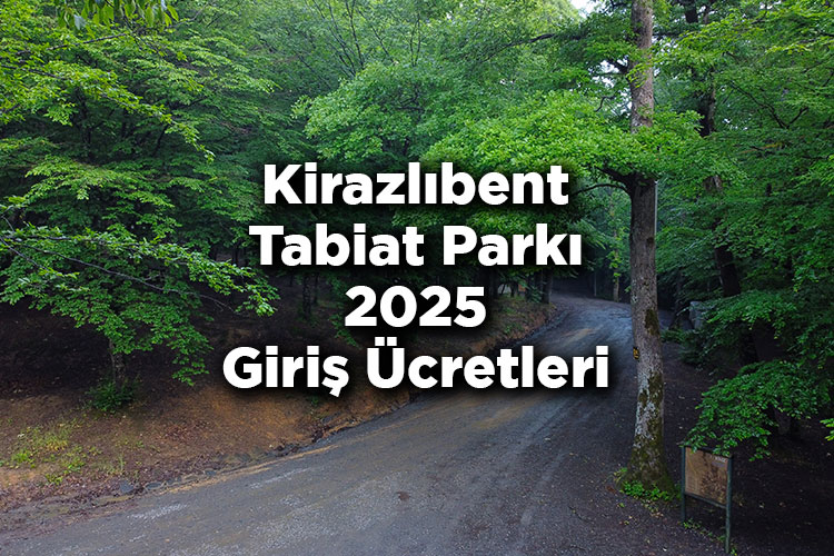 Kirazlıbent Tabiat Parkı 2025 Giriş Ücretleri
