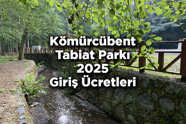 Kömürcübent Tabiat Parkı 2025 Giriş Ücretleri