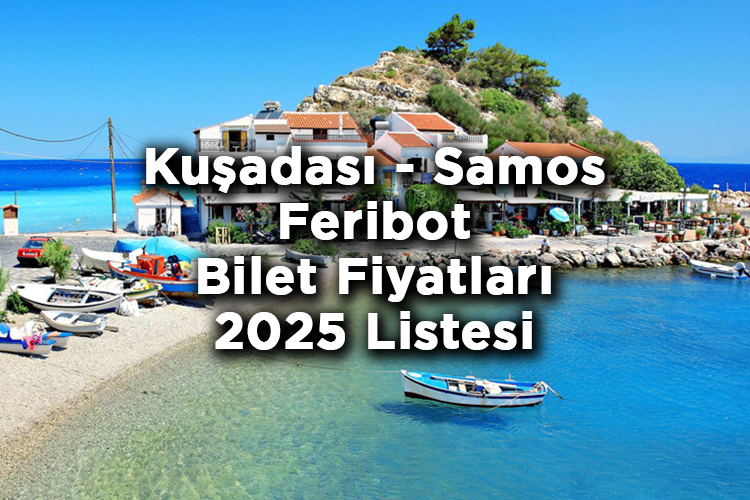 Kuşadası - Samos Feribot Bilet Fiyatları 2025 Listesi