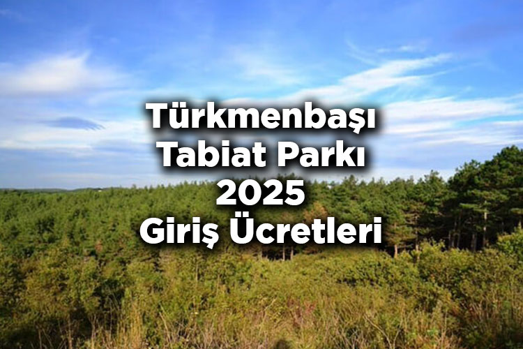 Türkmenbaşı Tabiat Parkı 2025 Giriş Ücretleri