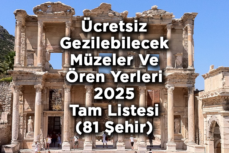 Ücretsiz Gezilebilecek Müzeler Ve Ören Yerleri 2025 - 81 İl Ücretsiz Müzeler Ve Ören Yerleri Tam Listesi