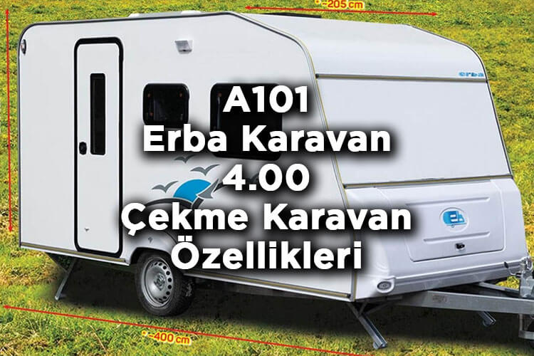 A101 Çekme Karavan Satıyor! – A101 Erba Karavan 4.00 Çekme Karavan Özellikleri Listesi