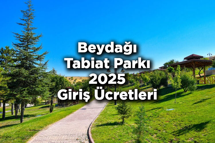 Beydağı Tabiat Parkı 2025 Giriş Ücretleri