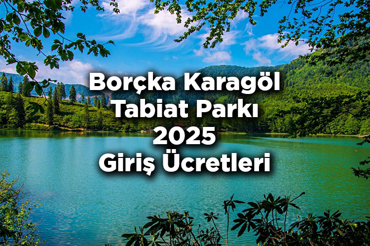 Borçka Karagöl Tabiat Parkı 2025 Giriş Ücretleri - Borçka Karagöl Tabiat Parkı Kamp Alanı