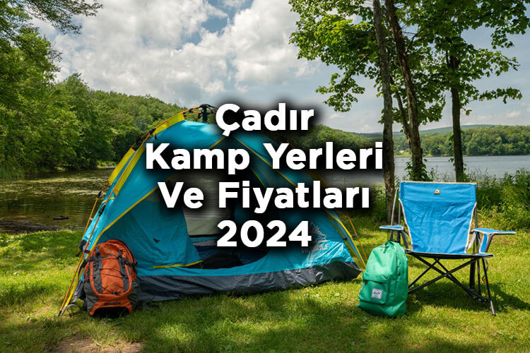 Çadır Kamp Yerleri ve Fiyatları 2024
