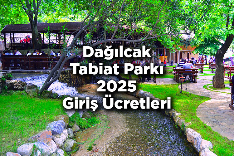 Dağılcak Tabiat Parkı 2025 Giriş Ücretleri