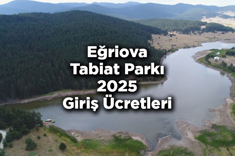 Eğriova Tabiat Parkı Kamp Alanı - Eğriova Tabiat Parkı 2025 Giriş Ücretleri