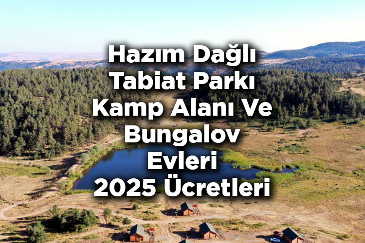 Hazım Dağlı Tabiat Parkı Kamp Alanı Ve Bungalov Evleri 2025 Ücretleri