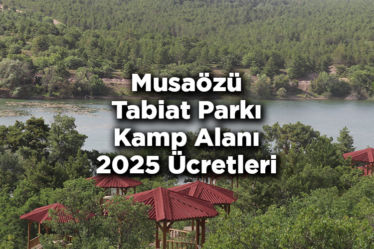 Musaözü Tabiat Parkı Kamp Alanı 2025 Ücretleri