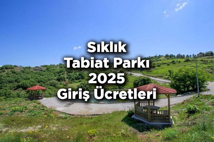 Sıklık Tabiat Parkı 2025 Giriş Ücretleri