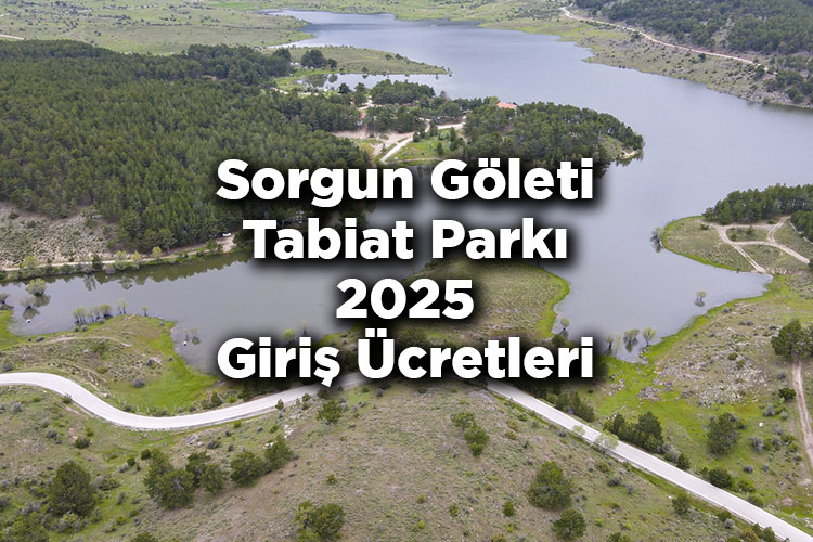 Sorgun Göleti Tabiat Parkı 2025 Giriş Ücretleri - Sorgun Göleti Kamp Alanı Nerede Ve Nasıl Gidilir?