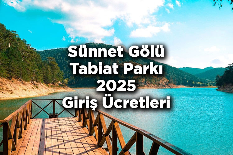 Sünnet Gölü Tabiat Parkı 2025 Giriş Ücretleri - Sünnet Gölü Tabiat Parkı Nerede Ve Nasıl Gidilir?