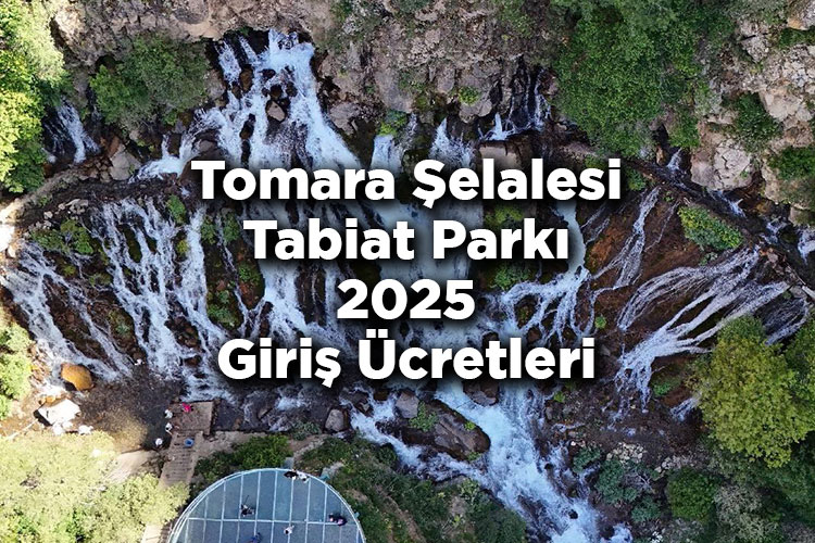 Tomara Şelalesi Tabiat Parkı 2025 Giriş Ücretleri