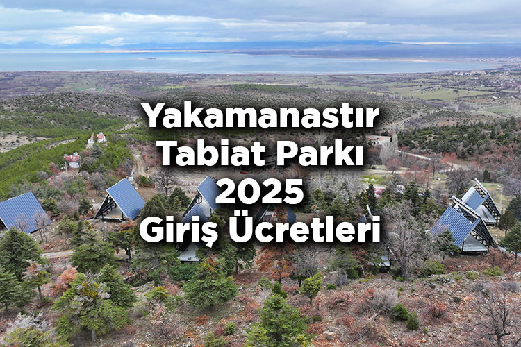 Yakamanastır Tabiat Parkı 2025 Giriş Ücretleri - Yakamanastır Tabiat Parkı Nerede Ve Nasıl Gidilir?