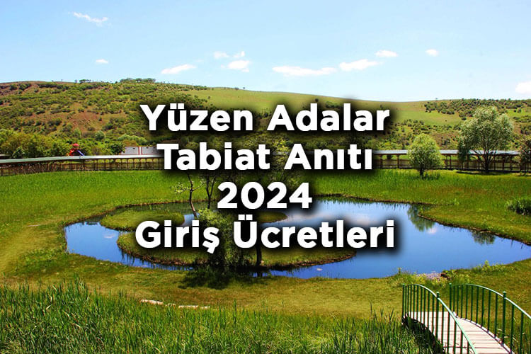 Yüzen Adalar Tabiat Anıtı 2024 Giriş Ücretleri - Yüzen Adalar Tabiat Anıtı Nerede Ve Nasıl Gidilir?