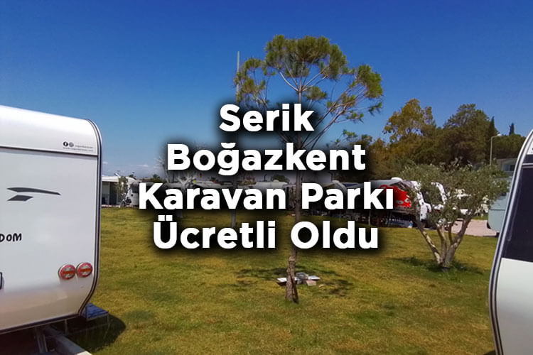 3 Yıldır Ücretsiz Olan Serik Boğazkent Karavan Parkı Ücretli Oldu