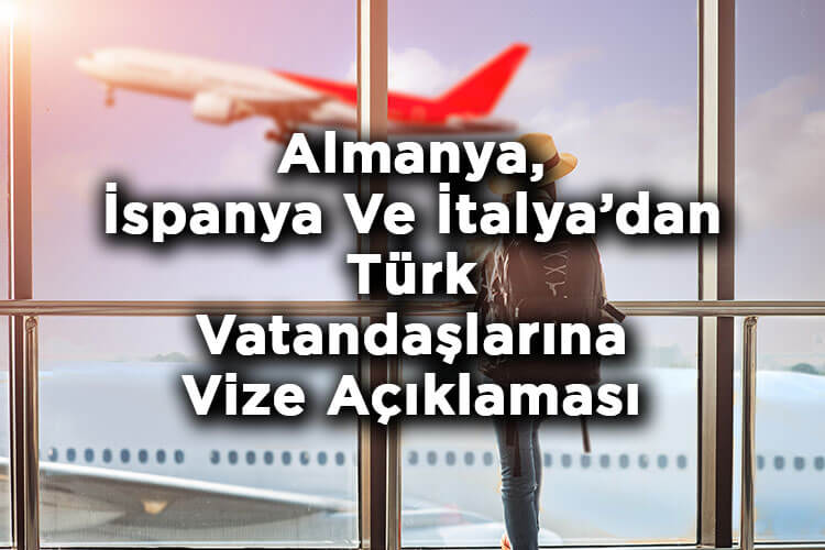 Almanya, İspanya Ve İtalya Büyükelçiliklerinden Türk Vatandaşlarına Vize Açıklaması