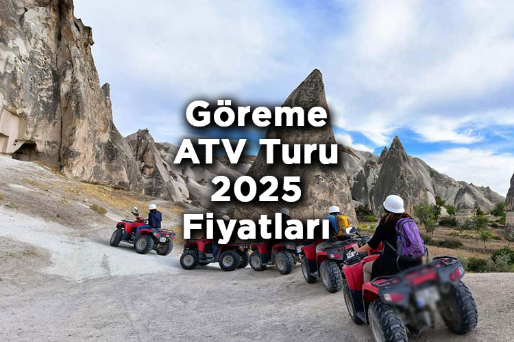 Göreme ATV Turu 2025 Fiyatları – Göreme ATV Turu 2025 Ücretleri Ne Kadar?