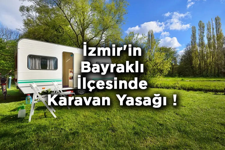 İzmir'in Bayraklı İlçesinde Karavan Yasağı!