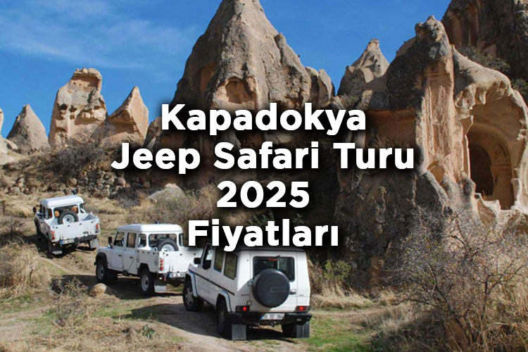 Kapadokya Jeep Safari Fiyatları 2025 - Kapadokya Jeep Safari Turu 2025 Ücretleri Ne Kadar?