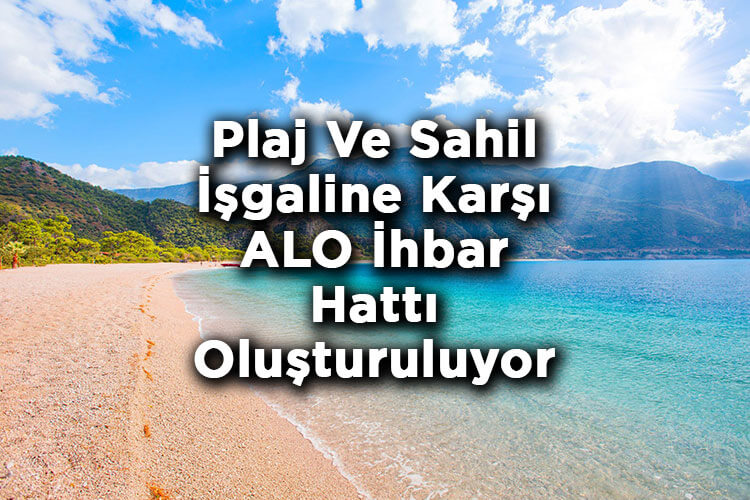 Plaj Ve Sahil İşgaline Karşı ALO İhbar Hattı Oluşturuluyor