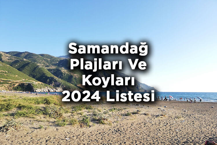 Samandağ'da Denize Girilecek Yerler 2024 – Samandağ Plajları Ve Koyları 2024 Listesi