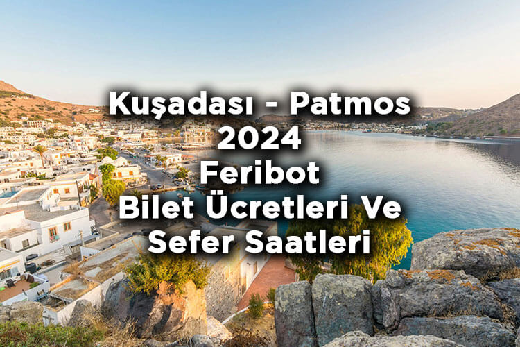 Aydın Kuşadası - Patmos Adası 2024 Feribot Bilet Ücretleri ve Sefer Saatleri