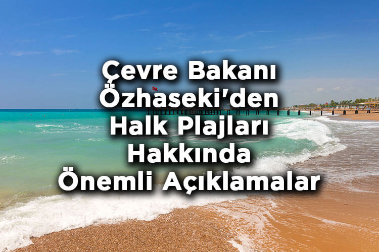 Çevre Bakanı Özhaseki'den Halk Plajları Hakkında Önemli Açıklamalar