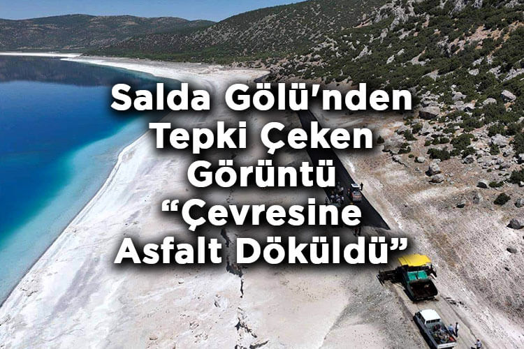 Salda Gölü'nden Tepki Çeken Görüntü: Çevresine Asfalt Döküldü