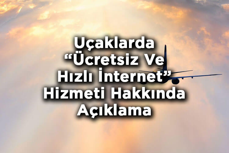 Seyahat Severler İçin Güzel Haber: Uçaklarda Ücretsiz Ve Hızlı İnternet Hizmeti Hakkında Açıklama Geldi!