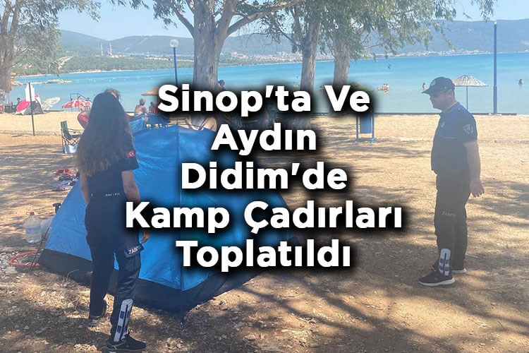 Sinop'ta Ve Aydın Didim'de Kamp Çadırları Toplatıldı