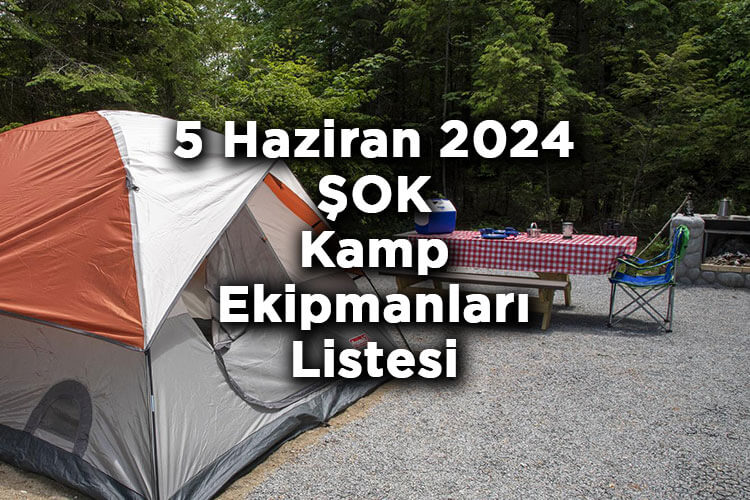 ŞOK'a Kamp Ekipmanları Geliyor - 5 Haziran 2024 ŞOK Kamp Ekipmanları Listesi