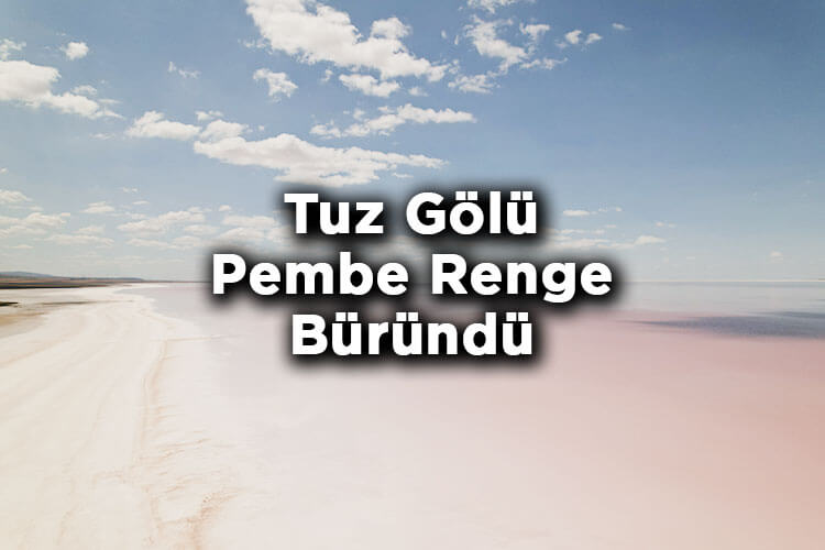 Tuz Gölü Pembe Renge Büründü