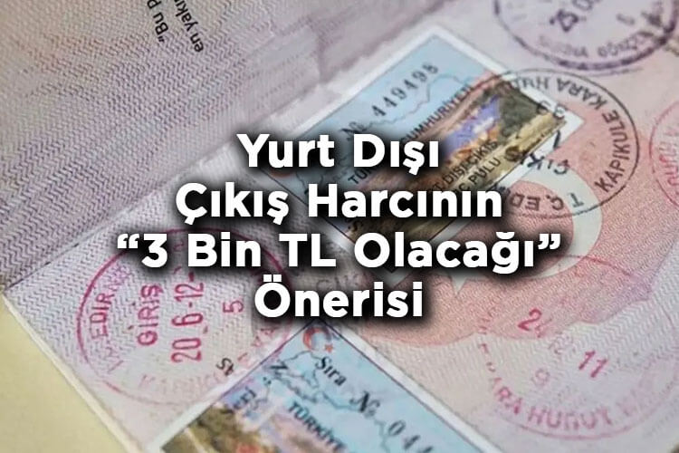Yurt Dışı Çıkış Harcının 3 Bin TL Olacağı Önerisi Tartışmalara Yol Açtı!