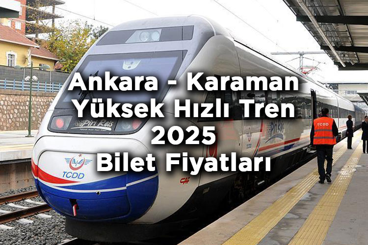 Ankara - Karaman Yüksek Hızlı Tren Bilet Fiyatlarına Zam Yapıldı! - Ankara - Karaman Yüksek Hızlı Tren 2025 Bilet Fiyatları