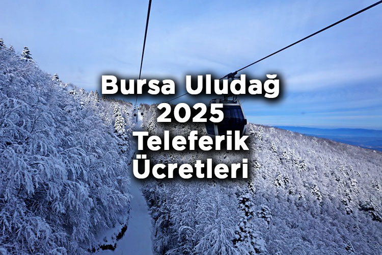 Bursa Uludağ Teleferik Bilet Fiyatları 2025 - Uludağ Teleferik 2025 Ücretleri