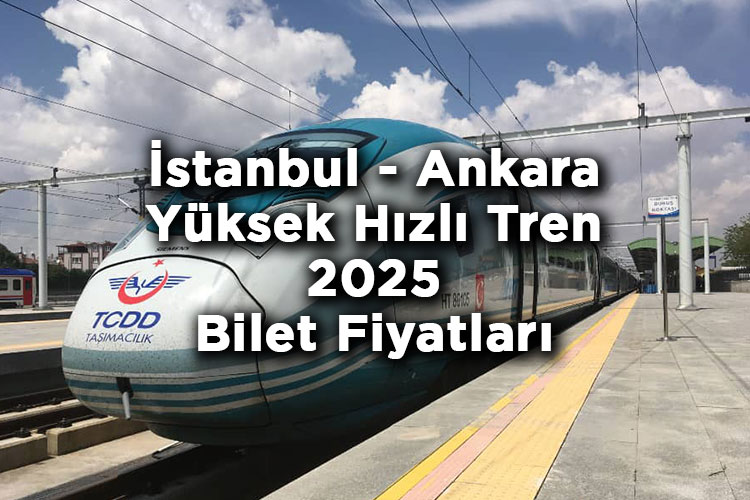 İstanbul - Ankara Yüksek Hızlı Tren Bilet Fiyatlarına Zam Yapıldı! – İstanbul - Ankara Yüksek Hızlı Tren 2025 Bilet Fiyatları